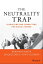 The Neutrality Trap Disrupting and Connecting for Social ChangeŻҽҡ[ Bernard S. Mayer ]