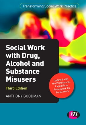 Social Work with Drug, Alcohol and Substance Misusers【電子書籍】[ Anthony Goodman ]