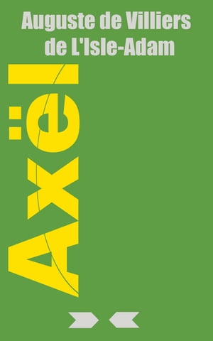 Ax?l【電子書籍】[ Auguste de Villiers de L’Isle-Adam ]