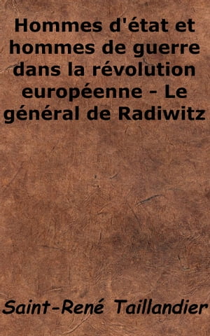 Hommes d'État et hommes de guerre dans la révolution européenne : Le général de Radowitz