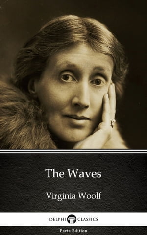 The Waves by Virginia Woolf - Delphi Classics (Illustrated)