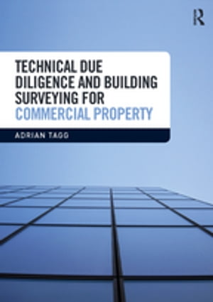 Technical Due Diligence and Building Surveying for Commercial PropertyŻҽҡ[ Adrian Tagg ]