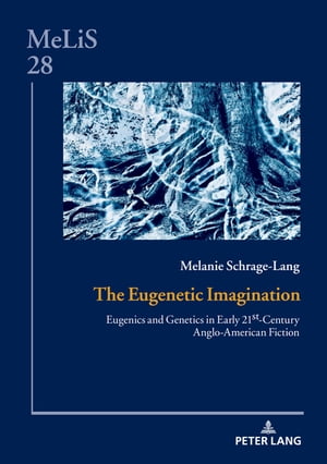 The Eugenetic Imagination Eugenics and Genetics in Early 21st-Century Anglo-American Fiction【電子書籍】[ Daniel G?ske ]