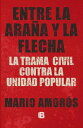 Entre la ara a y la flecha La trama civil contra la Unidad Popular【電子書籍】 Mario Amor s