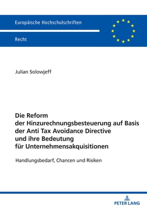 Die Reform der Hinzurechnungsbesteuerung auf Basis der Anti Tax Avoidance Directive und ihre Bedeutung fuer Unternehmensakquisitionen