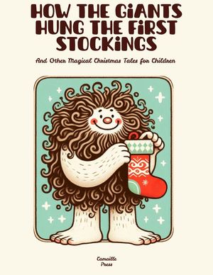 How the Giants Hung the First Stockings And Other Magical Christmas Tales for Children【電子書籍..