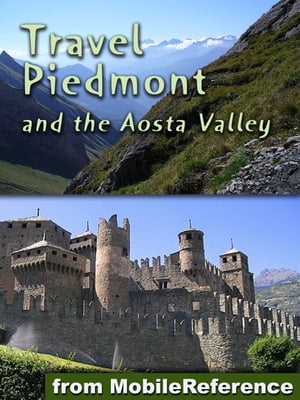 Travel Piedmont &the Aosta Valley, Italy Illustrated Travel Guide, Phrasebook and Maps. Includes Turin, Asti, Alba, Aosta, Lake Maggiore, Lake Orta &MoreŻҽҡ[ MobileReference ]