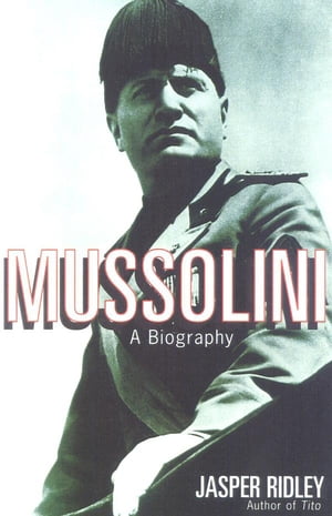 Mussolini A Biography【電子書籍】[ Jasper Ridley ]