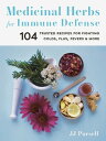 Medicinal Herbs for Immune Defense 104 Trusted Recipes for Fighting Colds, Flus,...