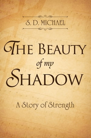 The Beauty of My Shadow A Story of Strength【電子書籍】[ S. D. Michael ]