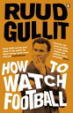 How To Watch Football【電子書籍】[ Ruud Gullit ]