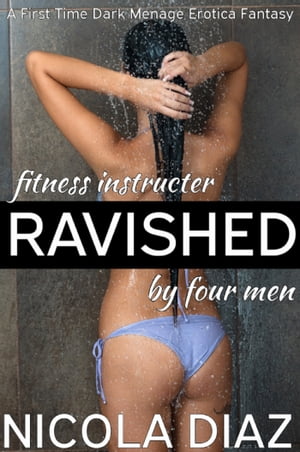 Fitness Instructor Ravished by Four Men: A First