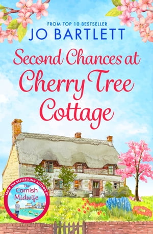 Second Chances at Cherry Tree Cottage A feel-good read from the top 10 bestselling author of The Cornish Midwife【電子書籍】[ Jo Bartlett ]