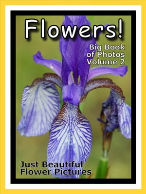 Just Flowers Photos! Big Book of Flowers Photographs & Pictures, Vol. 2