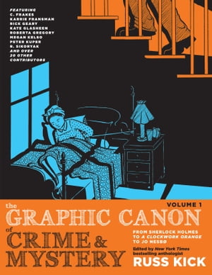 The Graphic Canon of Crime and Mystery, Vol. 1 From Sherlock Holmes to A Clockwork Orange to Jo Nesb 【電子書籍】