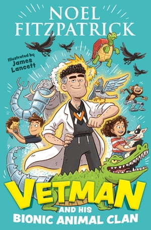 Vetman and his Bionic Animal Clan An amazing animal adventure from the nation's favourite SupervetŻҽҡ[ Noel Fitzpatrick ]