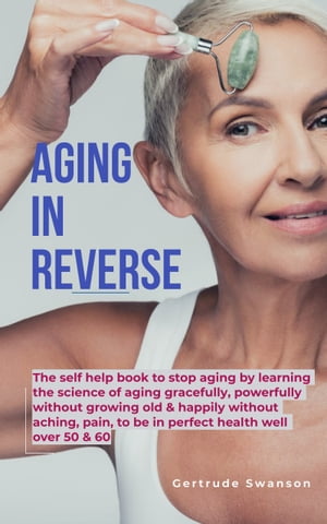 Aging in Reverse The self help book to stop agin