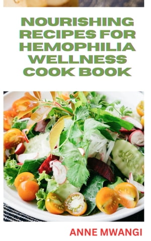 NOURISHING RECIPES FOR HEMOPHILIA WELLNESS: A SIMPLE COOK BOOK