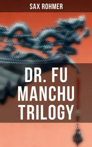 ŷKoboŻҽҥȥ㤨Dr. Fu Manchu Trilogy The Insidious Dr. Fu Manchu, The Return of Dr. Fu Manchu & The Hand of Fu ManchuŻҽҡ[ Sax Rohmer ]פβǤʤ300ߤˤʤޤ