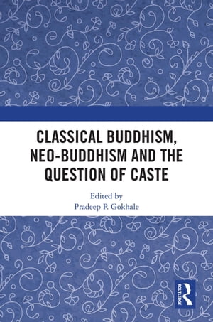 Classical Buddhism, Neo-Buddhism and the Question of Caste