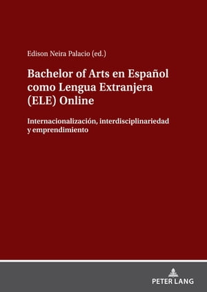 Bachelor of Arts en Espa?ol como Lengua Extranjera (ELE) Online Internacionalizaci?n, interdisciplinariedad y emprendimiento