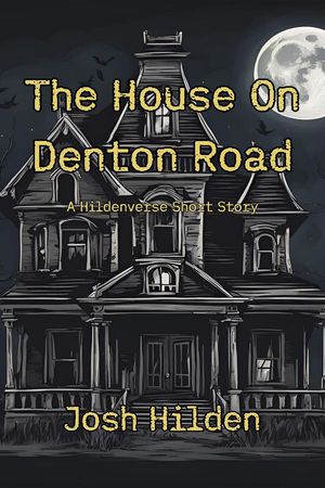 The House On Denton Road The Hildenverse【電