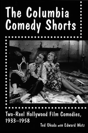 The Columbia Comedy Shorts Two-Reel Hollywood Film Comedies, 1933-1958【電子書籍】[ Ted Okuda ]