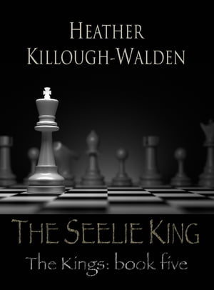 The Seelie King【電子書籍】[ Heather Killough-Walden ]