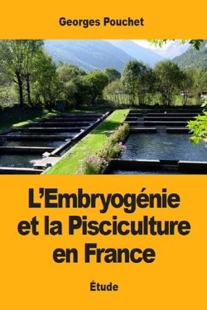 L’Embryogénie et la Pisciculture en France