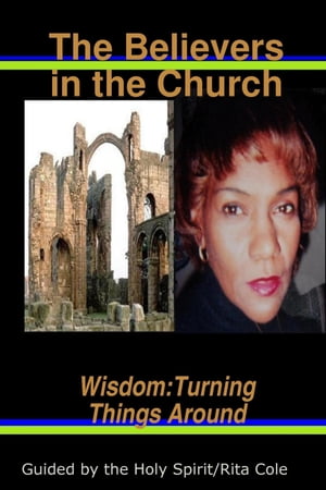 The Believers in the Church: Wisdom: Turning Things AroundŻҽҡ[ The Forerunner Rita Cole ]