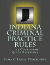 Indiana Criminal Practice Rules: 2014 Courtroom Quick Reference【電子書籍】[ Summit Le...