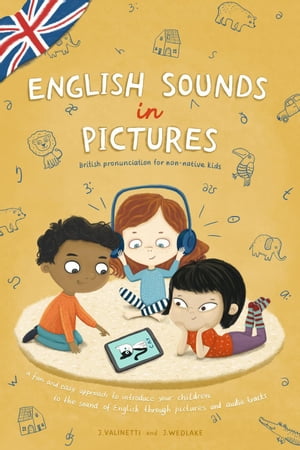 English Sounds in Pictures: British Pronunciation For Non-Native Kids【電子書籍】 Jessica Valinetti