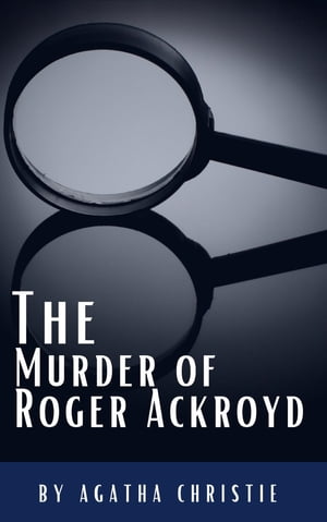 The Murder of Roger Ackroyd The Hercule Poirot Mysteries Book 4【電子書籍】 Agatha Christie
