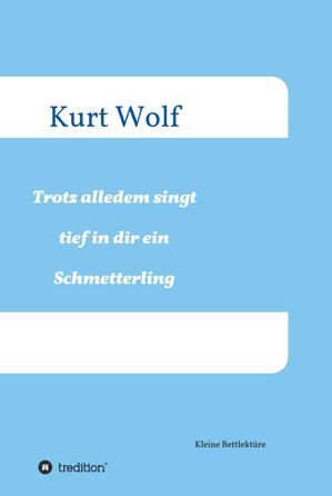 Trotz alledem singt tief in dir drin ein Schmetterling【電子書籍】[ Kurt Wolf ]