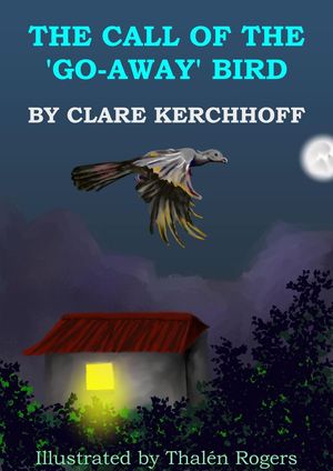 The Call of the 'Go-Away' BirdŻҽҡ[ Clare Kerchhoff ]