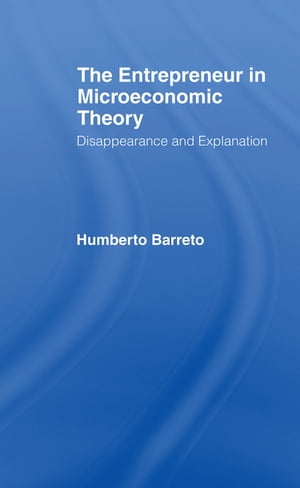 The Entrepreneur in Microeconomic Theory