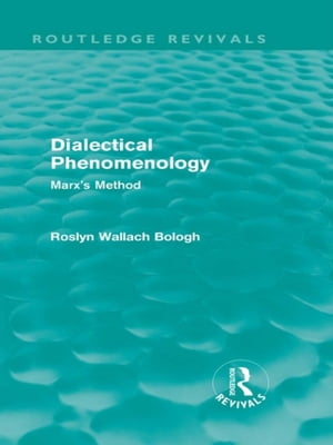 Dialectical Phenomenolgy (Routledge Revivals) Marx's Method