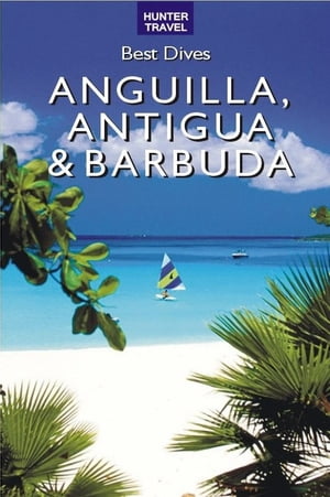 Best Dives of Anguilla, Antigua & Barbuda【電子書籍】[ Joyce Huber ]