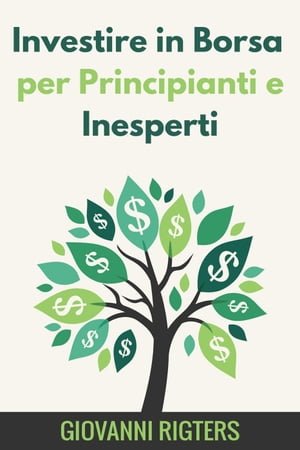 Investire in Borsa per Principianti e Inesperti【電子書籍】[ Giovanni Rigters ]