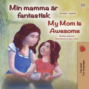 Min mamma ?r fantastisk My Mom is Awesome Swedish English Bilingual Collection【電子書籍】[ Shelley Admont ]