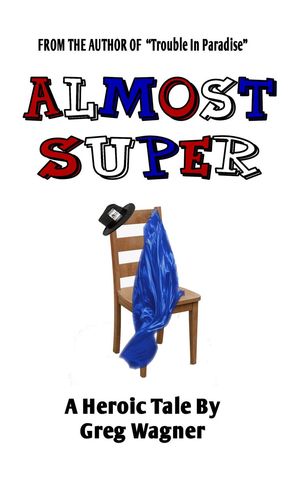 Almost Super - A Heroic Tale【電子書籍】[ Greg Wagner ]