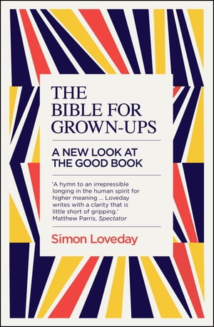 The Bible for Grown-Ups A New Look at the Good Book【電子書籍】[ Simon Loveday ]