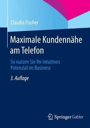 Maximale Kundenn?he am Telefon So nutzen Sie Ihr intuitives Potenzial im Business