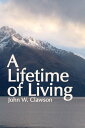 A Lifetime of Living【電子書籍】 John W. Clawson