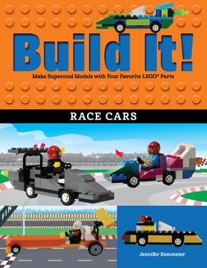 Build It Race Cars Make Supercool Models with Your Favorite LEGO Parts【電子書籍】 Jennifer Kemmeter