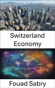 Switzerland Economy Switzerland Economy Unveiled, Lessons in Innovation, Resilie...