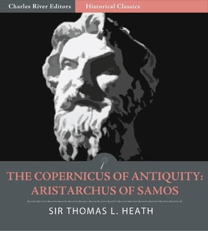The Copernicus of Antiquity: Aristarchus of Samos (Illustrated Edition)