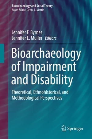 Bioarchaeology of Impairment and Disability Theoretical, Ethnohistorical, and Methodological Perspectives