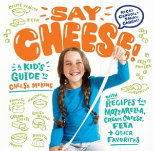 楽天楽天Kobo電子書籍ストアSay Cheese! A Kid's Guide to Cheese Making with Recipes for Mozzarella, Cream Cheese, Feta & Other Favorites【電子書籍】[ Ricki Carroll ]