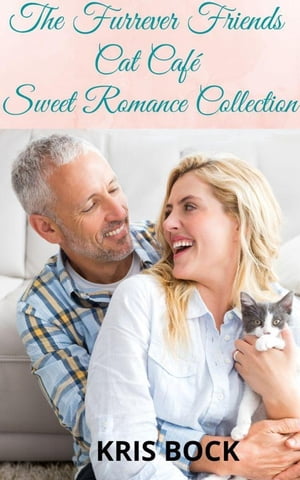 The Furrever Friends Cat Caf? Sweet Romance Collection A Furrever Friends Sweet Romance【電子書籍】[ Kris Bock ]